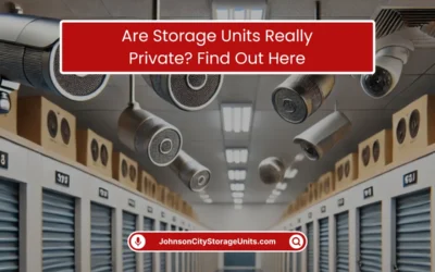 Climate-Controlled & Drive-Up Storage in Johnson City 5 Are Storage Units Really Private? Find Out Here (2026)